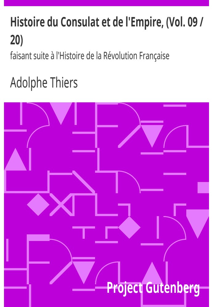 History of the Consulate and the Empire, (Vol. 09/20) following the History of the French Revolution