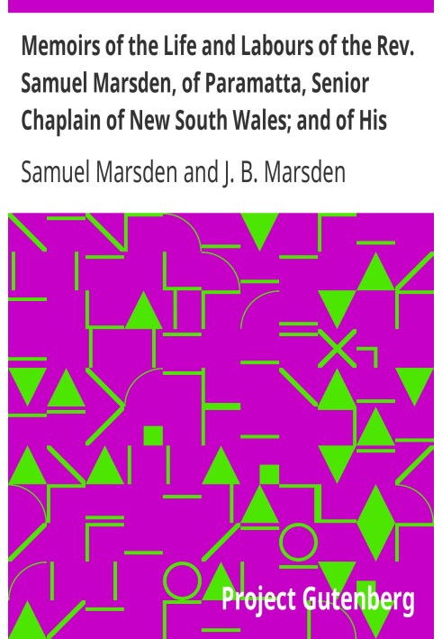 Memoirs of the Life and Labours of the Rev. Samuel Marsden, of Paramatta, Senior Chaplain of New South Wales; and of His Early C