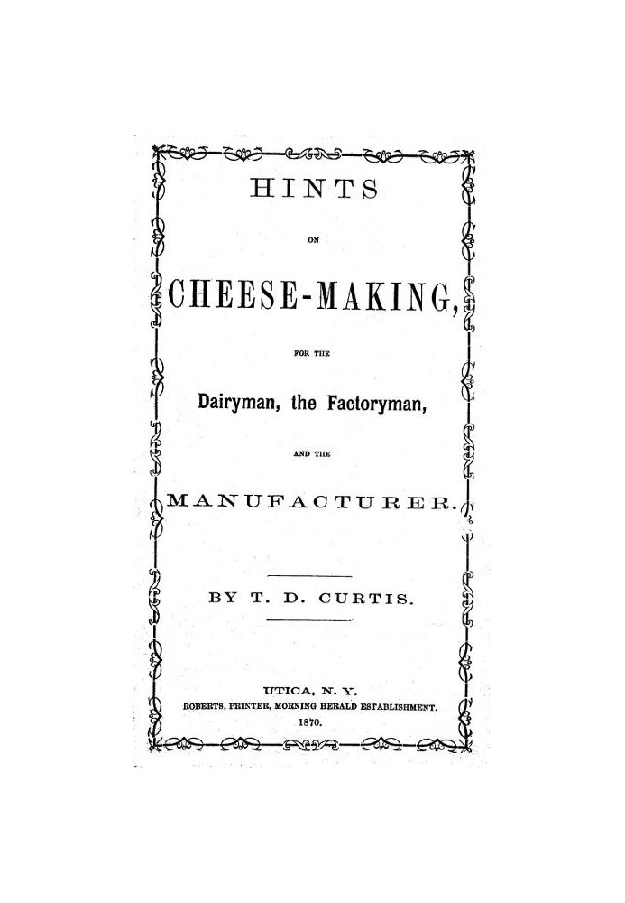 Hints on cheese-making, for the dairyman, the factoryman, and the manufacturer