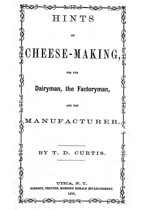 Hints on cheese-making, for the dairyman, the factoryman, and the manufacturer