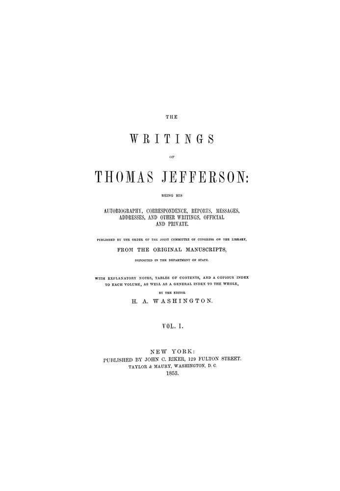 The Writings of Thomas Jefferson, Vol. 1 (of 9) Being His Autobiography, Correspondence, Reports, Messages, Addresses, and Other