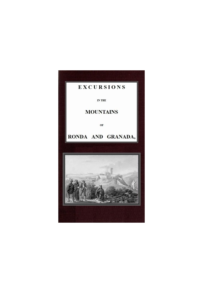 Excursions in the mountains of Ronda and Granada, with characteristic sketches of the inhabitants of southern Spain, vol. 2/2