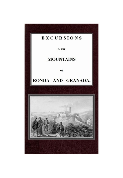 Excursions in the mountains of Ronda and Granada, with characteristic sketches of the inhabitants of southern Spain, vol. 2/2