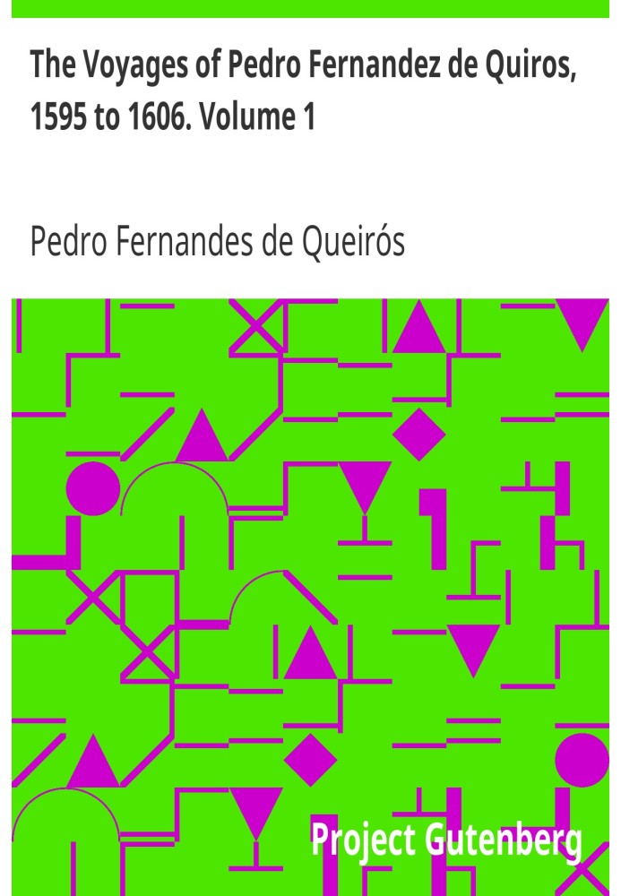 The Voyages of Pedro Fernandez de Quiros, 1595 to 1606. Volume 1