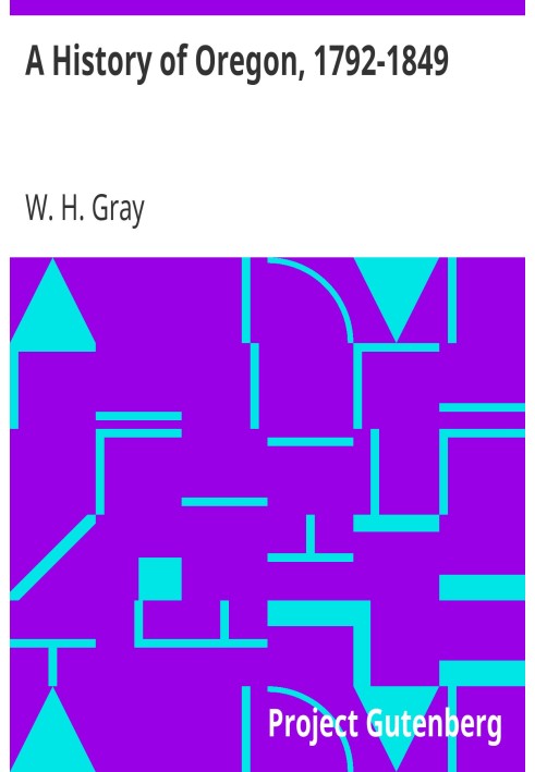Історія Орегону, 1792-1849 рр., взята з особистих спостережень і достовірної інформації