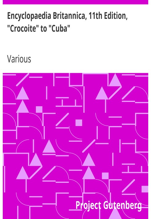 Британская энциклопедия, 11-е издание, от «Крокоита» до «Кубы», том 7, фрагмент 7.