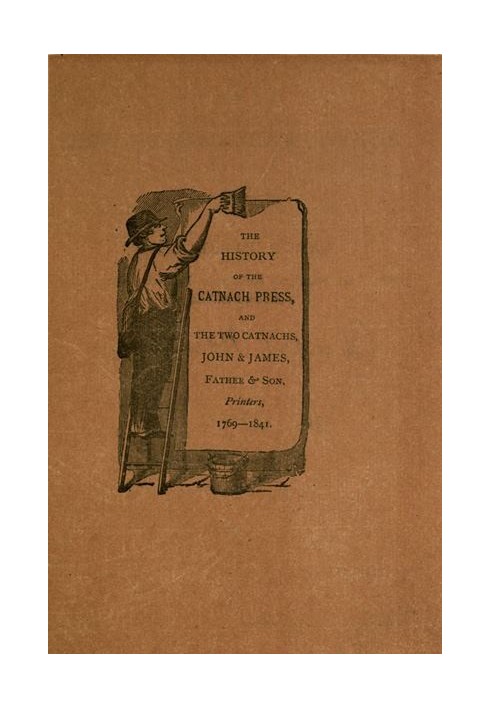 The History of the Catnach Press at Berwick-Upon-Tweed, Alnwick and Newcastle-Upon-Tyne, in Northumberland, and Seven Dials, Lon