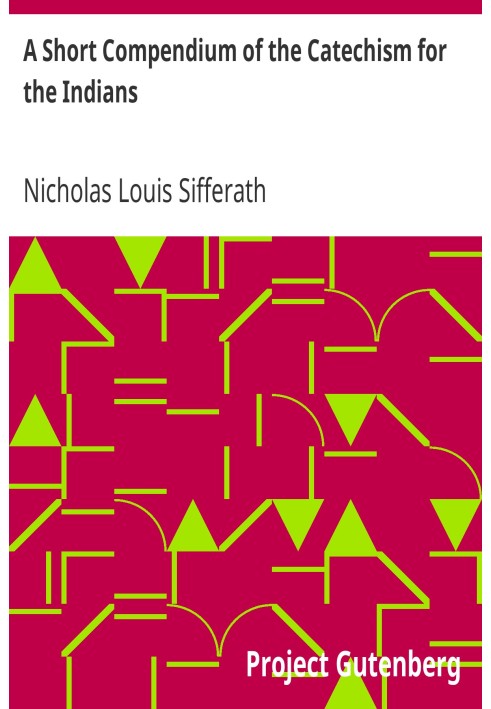 A Short Compendium of the Catechism for the Indians With the Approbation of the Rt. Rev. Frederic Baraga, Bishop of Saut Sainte 