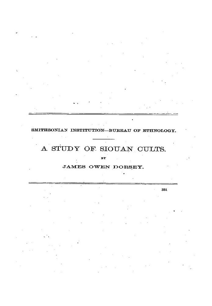 A Study of Siouan Cults Eleventh Annual Report of the Bureau of Ethnology to the Secretary of the Smithsonian Institution, 1889-