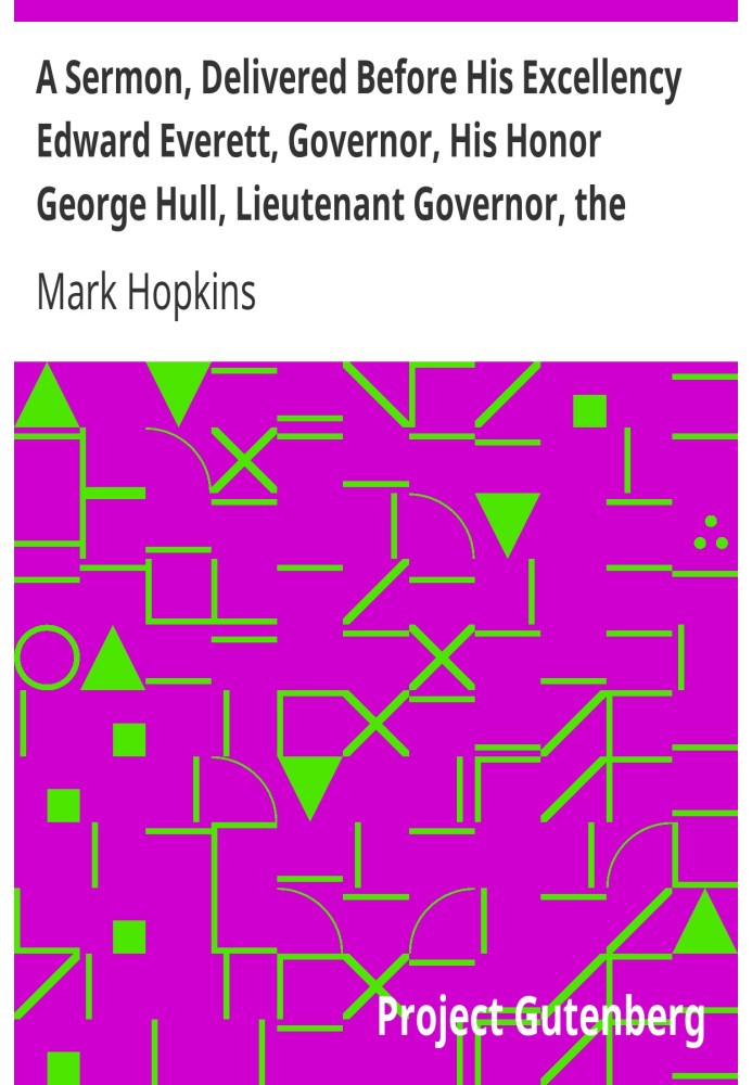 Проповедь, произнесенная перед Его Превосходительством Эдвардом Эвереттом, губернатором, Его Честью Джорджем Халлом, вице-губерн