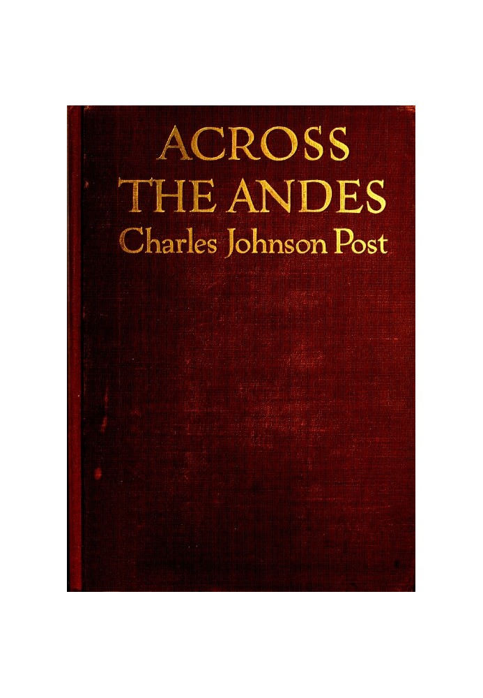 Across the Andes : $b A tale of wandering days among the mountains of Bolivia and the jungles of the upper Amazon