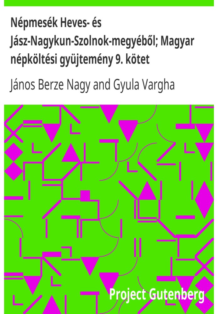 Folk tales from Heves and Jász-Nagykun-Szolnok counties; Hungarian folk poetry collection, volume 9