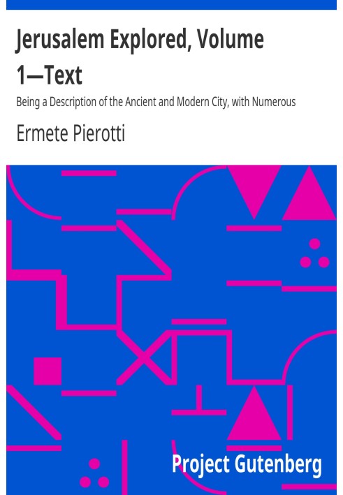 Досліджено Єрусалим, том 1—Текст, що є описом стародавнього та сучасного міста з численними ілюстраціями, що складаються з видів