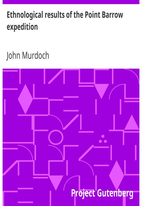 Етнологічні результати експедиції Пойнт-Барроу. Дев'ятий щорічний звіт Бюро етнології секретарю Смітсонівського інституту, 1887-