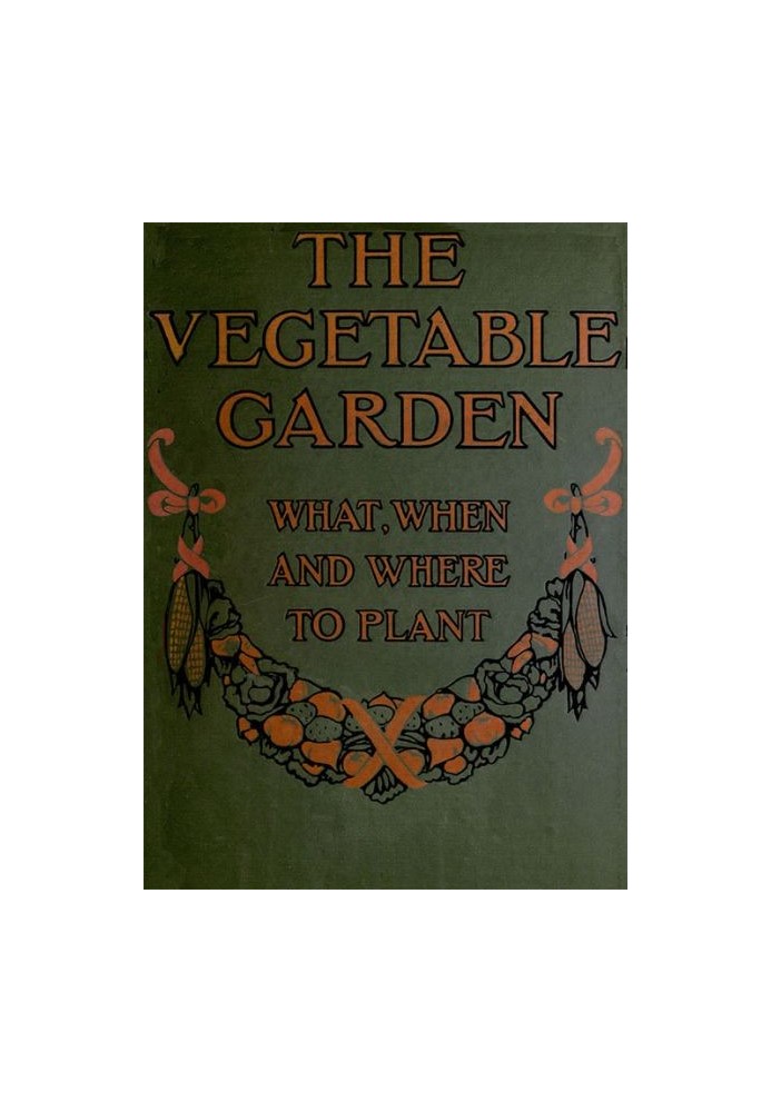 The Vegetable Garden: What, When, and How to Plant