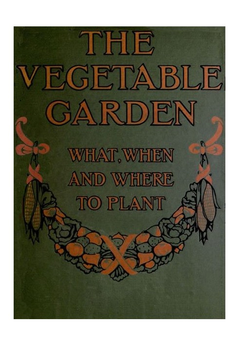 The Vegetable Garden: What, When, and How to Plant