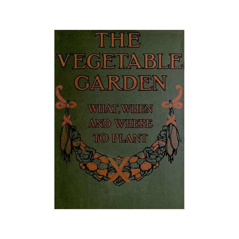 The Vegetable Garden: What,...