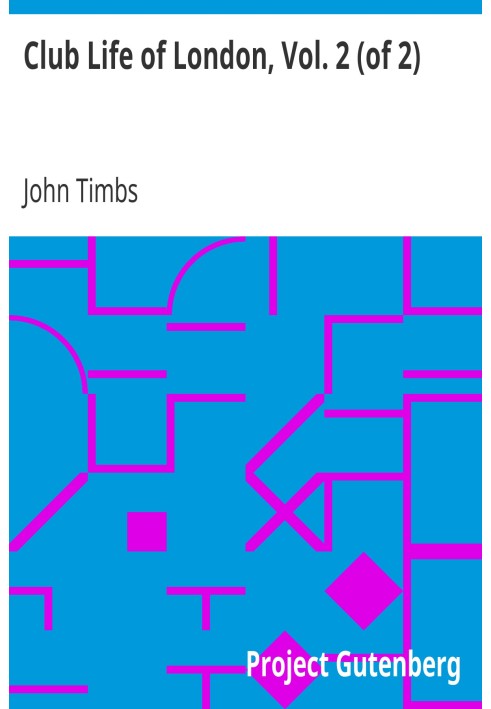 Клубне життя Лондона, том. 2 (з 2) З анекдотами про клуби, кав'ярні та таверни метрополії протягом 17-го, 18-го та 19-го століть