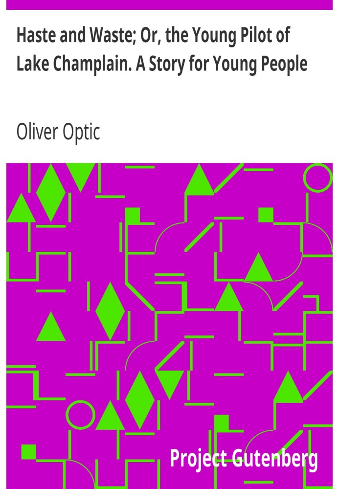 Поспіх і марнотратство; Або Молодий лоцман озера Шамплейн. Розповідь для молоді