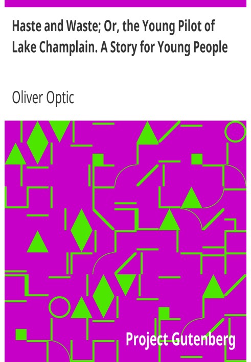 Поспіх і марнотратство; Або Молодий лоцман озера Шамплейн. Розповідь для молоді