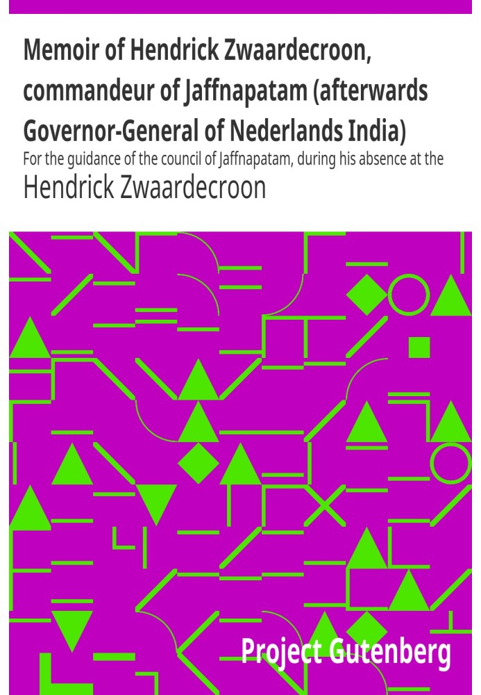 Memoir of Hendrick Zwaardecroon, commandeur of Jaffnapatam (afterwards Governor-General of Nederlands India) 1697. For the guida