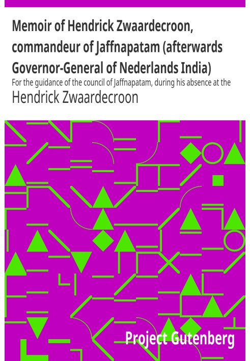 Memoir of Hendrick Zwaardecroon, commandeur of Jaffnapatam (afterwards Governor-General of Nederlands India) 1697. For the guida