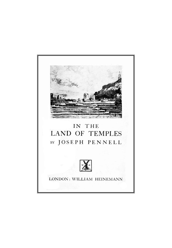 Joseph Pennell's Pictures in the Land of Temples Reproductions of a Series of Lithographs Made by Him in the Land of Temples, Ma