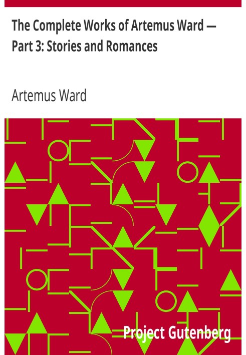 The Complete Works of Artemus Ward — Part 3: Stories and Romances