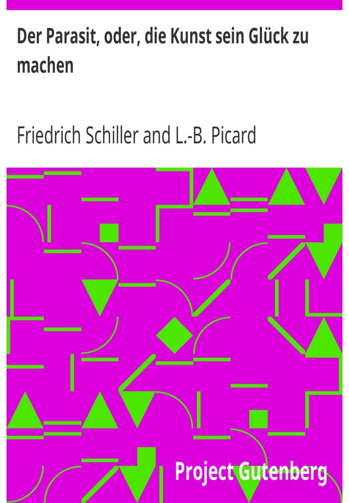 The parasite, or, the art of making one's luck A comedy based on the French [by Picard]