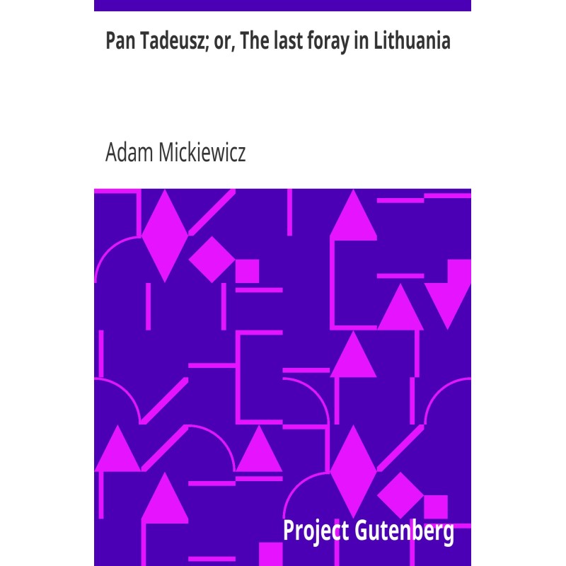Pan Tadeusz; or, The last...