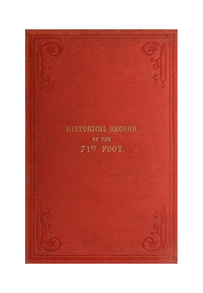 Historical Record of the Seventy-first Regiment, Highland Light Infantry Containing an Account of the Formation of the Regiment 