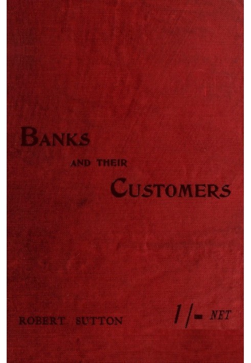 Banks and Their Customers A practical guide for all who keep banking accounts from the customers' point of view