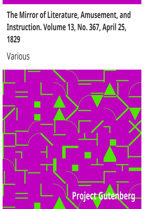 The Mirror of Literature, Amusement, and Instruction. Volume 13, No. 367, April 25, 1829