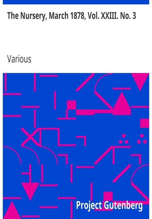 The Nursery, March 1878, Vol. XXIII. No. 3 A Monthly Magazine for Youngest Readers