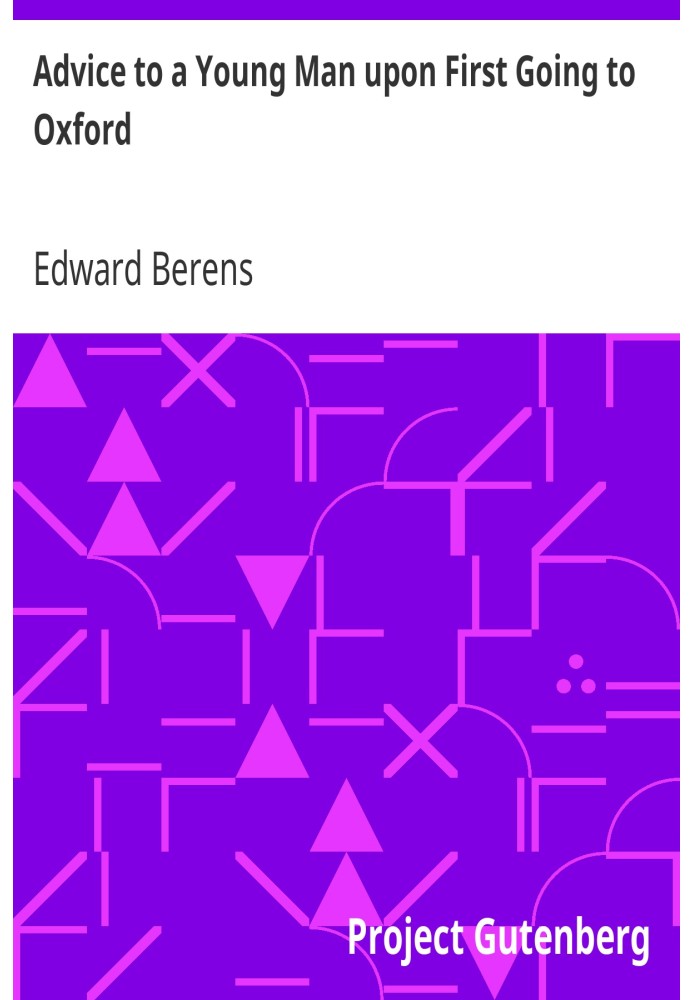 Совет молодому человеку при первом поступлении в Оксфорд в десяти письмах от дяди племяннику