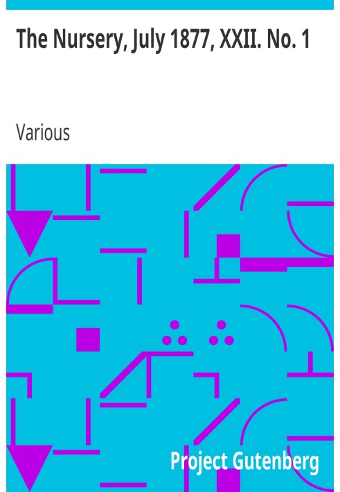 The Nursery, July 1877, XXII. No. 1 A Monthly Magazine for Youngest Readers