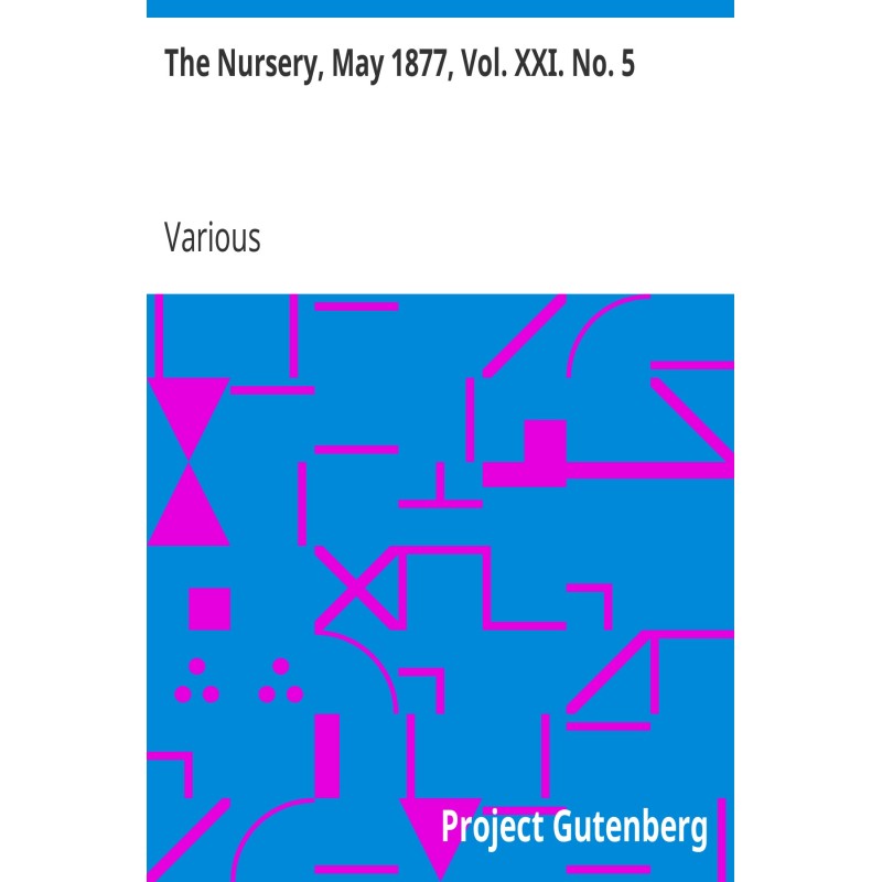 The Nursery, May 1877, Vol....