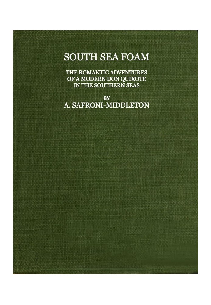 South Sea Foam The romantic adventures of a modern Don Quixote in the southern seas