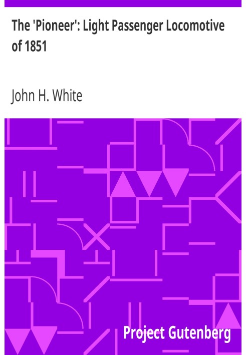 «Пионер»: легкий пассажирский локомотив 1851 года. Бюллетень США 240, материалы Музея истории и технологий, документ 42, 1964 г.
