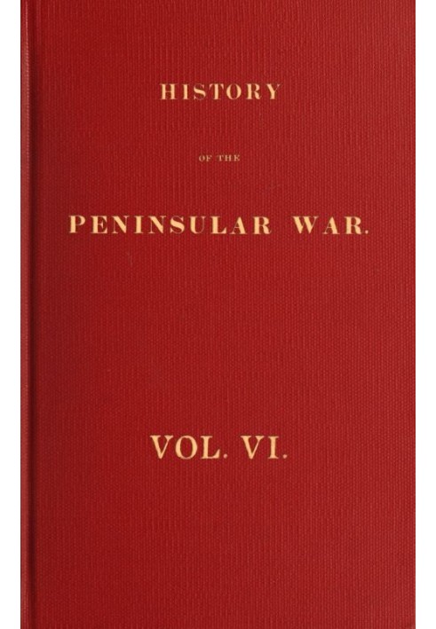 History of the Peninsular War, Volume 6 (of 6)