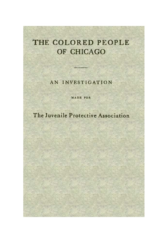 Цветные жители Чикаго. Расследование, проведенное по заказу Ассоциации защиты несовершеннолетних.