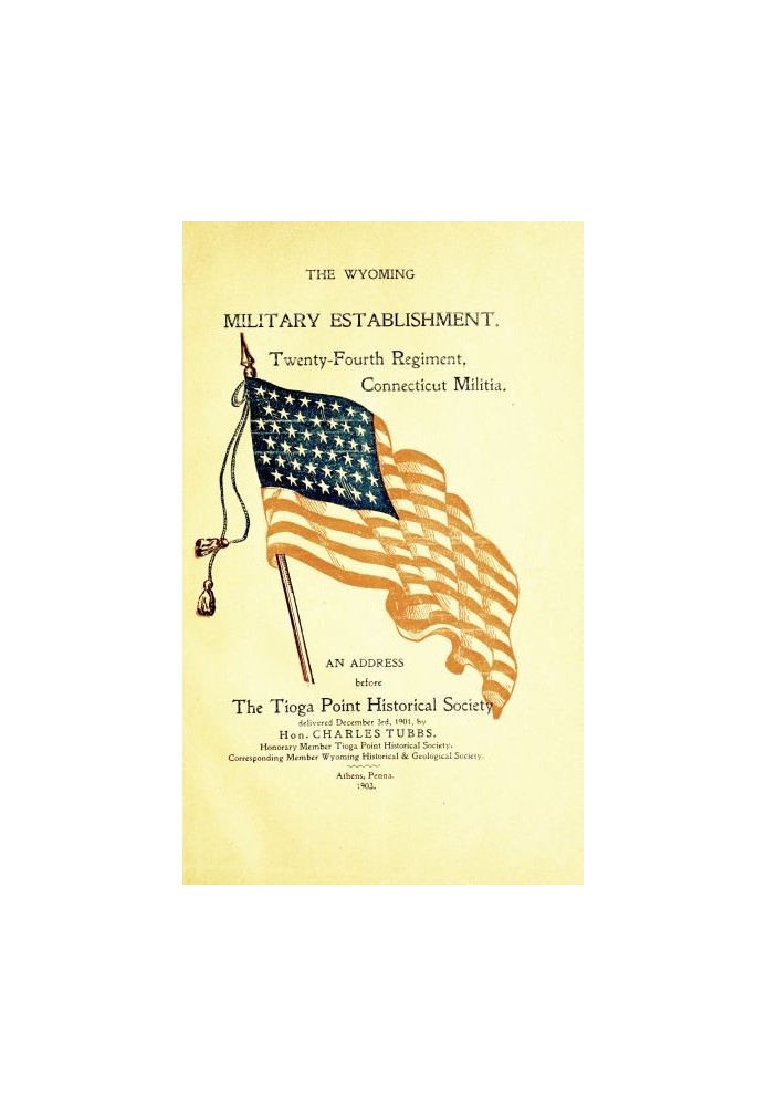 The Wyoming Military Establishment. A History of the Twenty-fourth Regiment of Connecticut Militia An Address Before the Tioga P