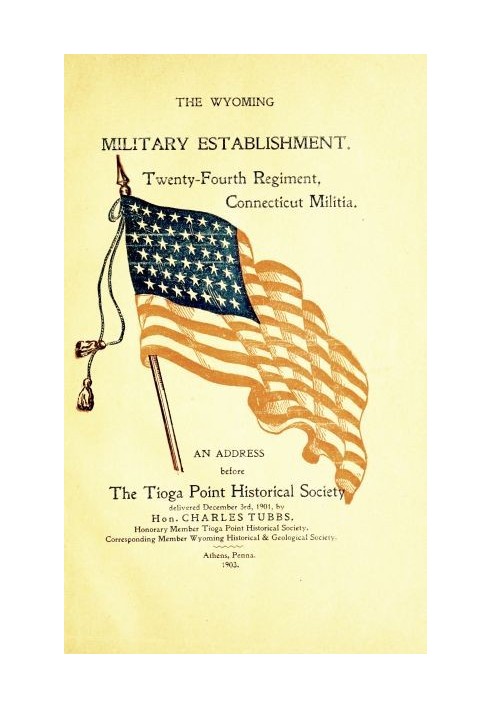 The Wyoming Military Establishment. A History of the Twenty-fourth Regiment of Connecticut Militia An Address Before the Tioga P