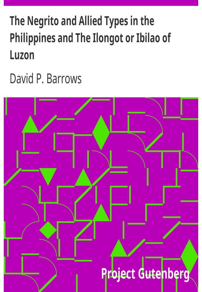 The Negrito and Allied Types in the Philippines and The Ilongot or Ibilao of Luzon