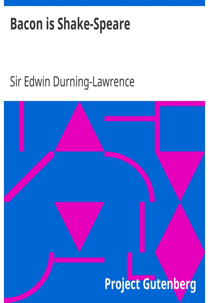 Bacon is Shake-Speare Together with a Reprint of Bacon's Promus of Formularies and Elegancies