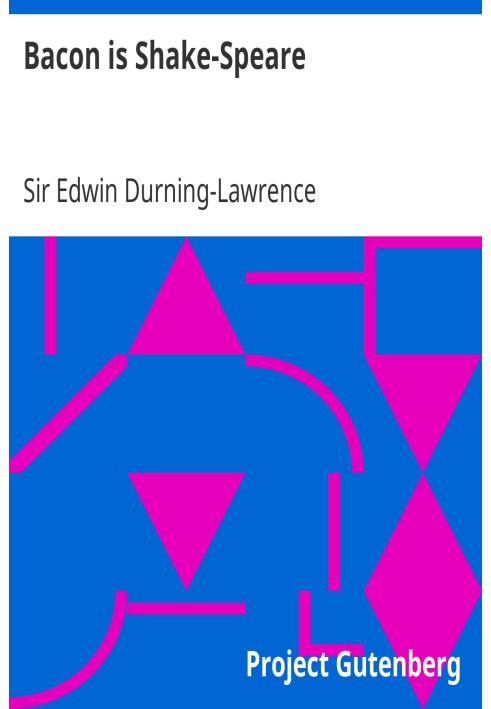 Bacon is Shake-Speare Together with a Reprint of Bacon's Promus of Formularies and Elegancies