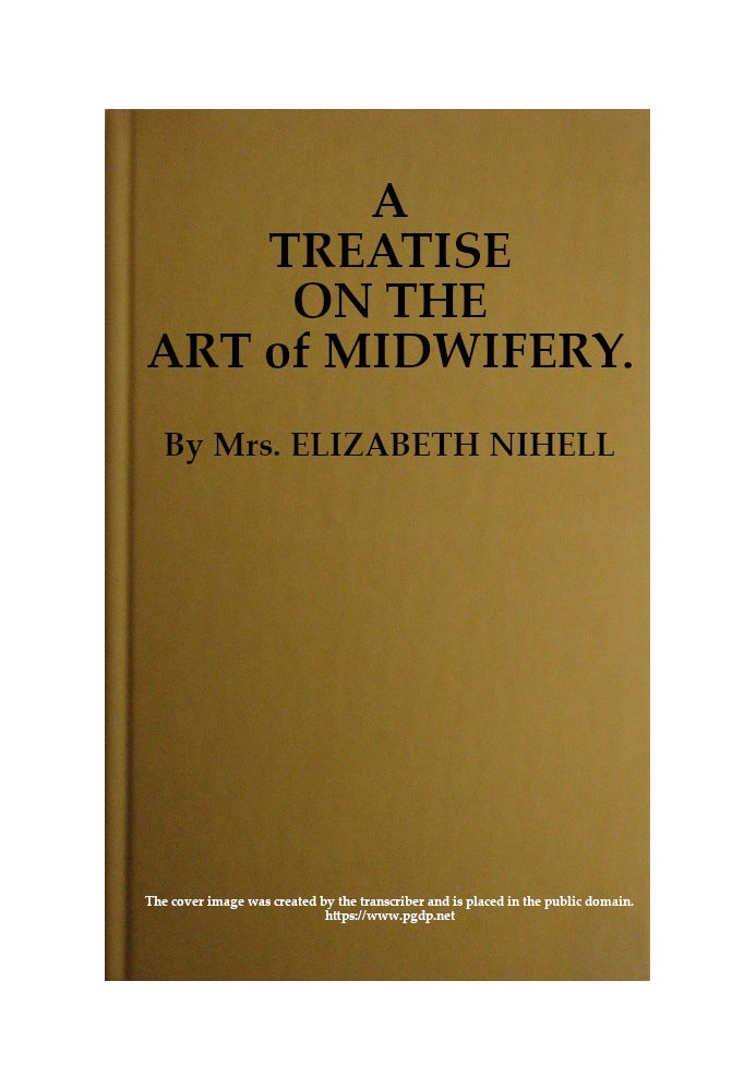 A Treatise on the Art of Midwifery Setting Forth Various Abuses Therein, Especially as to the Practice With Instruments: the Who