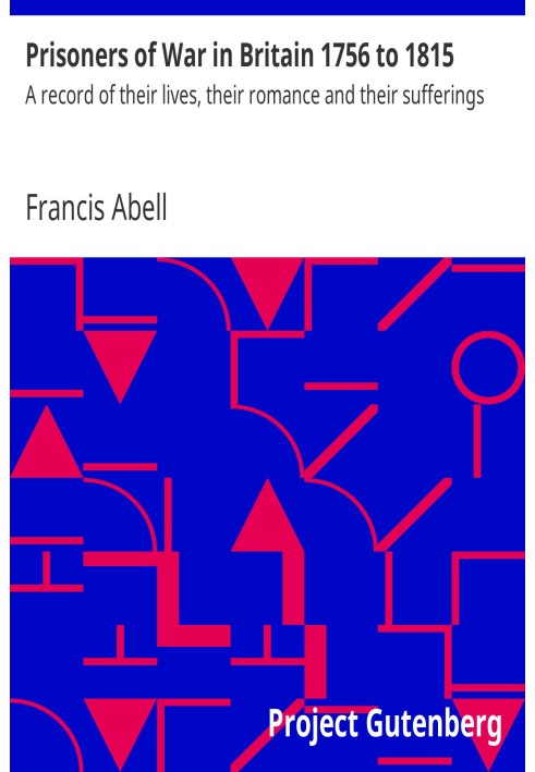 Военнопленные в Великобритании с 1756 по 1815 год. Запись об их жизни, романах и страданиях.