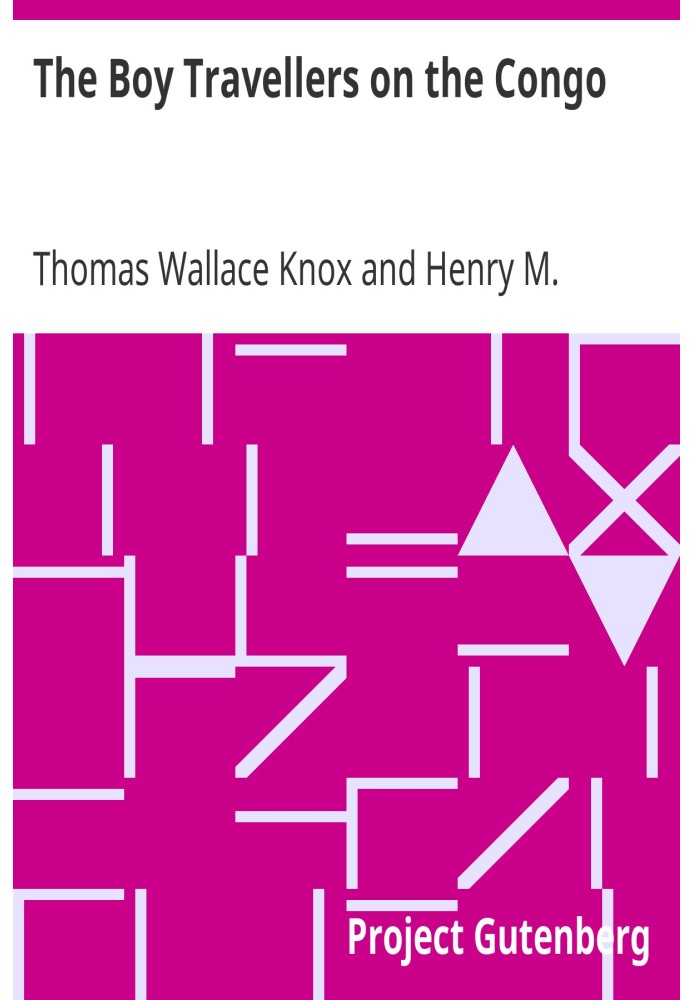 The Boy Travellers on the Congo Adventures of Two Youths in a Journey with Henry M. Stanley "Through the Dark Continent"