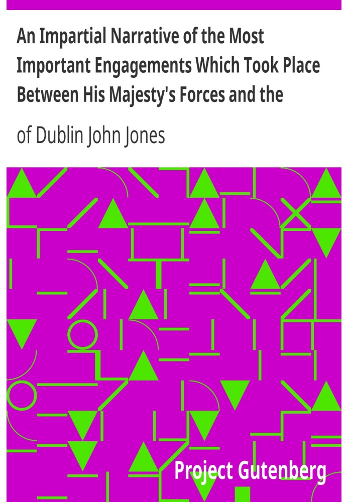 Беспристрастный рассказ о наиболее важных сражениях, которые произошли между войсками Его Величества и повстанцами во время ирла